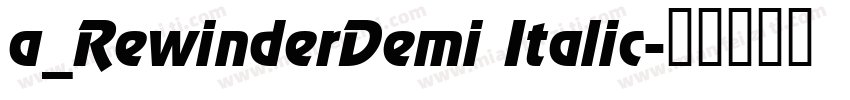 a_RewinderDemi Italic字体转换